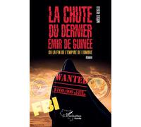 La chute du dernier émir de Guinée Ou la fin de l'empire de l'ombre - Moïses Rebelo - L'harmattan - broché - Roman