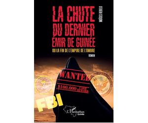 La chute du dernier émir de Guinée Ou la fin de l'empire de l'ombre - Moïses Rebelo - L'harmattan - broché - Roman