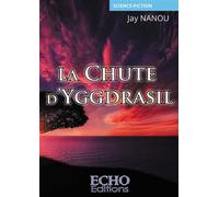 La Chute d'Yggdrasil - Jay Nanou - ECHO Editions - broché - Roman