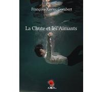 La Chute et les Aimants François-Xavier Gombert (Auteur)