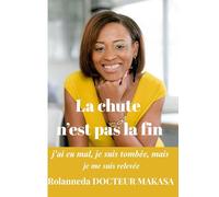 La chute n'est pas la fin: J'ai eu mal, je suis tombée, mais je me suis relevée