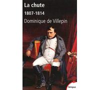 La chute ou L'Empire de la solitude 1807-1814 - Dominique de Villepin - Perrin - broché - Etude