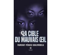 La cible du mauvais oeil - Franchat Peraise Koulenvokila - Le Lys Bleu - broché - Roman