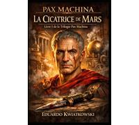 LA CICATRICE DE MARS: LIVRE I: TRILOGIE PAX MACHINA
