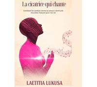 La Cicatrice Qui Chante: Comment le combat contre le cancer a écrit une nouvelle chanson pour ma vie