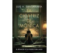 La cicatriz de Mónica: El renacer de la inspectora Lago: Una novela policiaca