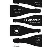 La Cidrerie par Breizh Café Pierrick Jégu (Auteur), Bertrand Larcher (Auteur), Louis-Laurent Grandadam (Photographie)