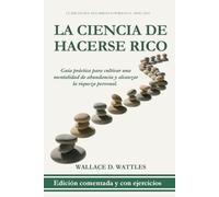 La ciencia de hacerse rico: Una guía práctica con comentarios y ejercicios para cultivar una mentalidad de abundancia y alcanzar la riqueza personal.