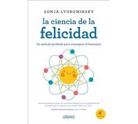 La ciencia de la felicidad/ The How of Happiness: Un metodo probado para conseguir el bienestar