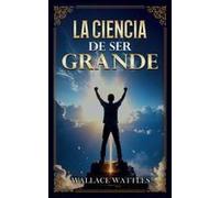 La Ciencia De Ser Grande - Colección Deluxe Paperback Book By Wallace D. Wattles
