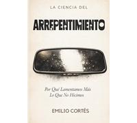 La ciencia del arrepentimiento: Por qué lamentamos más lo que no hicimos