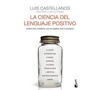La ciencia del lenguaje positivo: Cómo nos cambian las palabras que elegimos