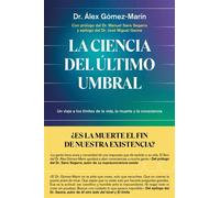 La ciencia del último umbral Un viaje a los límites de la vida, la muerte y la consciencia - Dr. Álex Gómez-Marín - Ediciones Temas de Hoy - ebook (ePub) - Livre