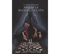 LA CIENCIA DETRÁS DEL ARTE DE LA MANIPULACIÓN