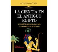 La ciencia en el Antiguo Egipto: Los orígenes sagrados del conocimiento científico