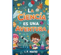 La Ciencia es una Aventura: Descubre, juega y aprende