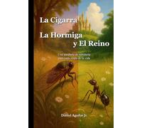 La Cigarra, la Hormiga y el Reino: Una parábola de sabiduría para cada etapa de la vida
