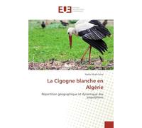 La Cigogne blanche en Algérie: Répartition géographique et dynamique des populations