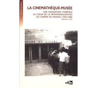 La Cinémathèque-Musée - Une Innovation Cinéphile Au Coeur De La Patrimonialisation Du Cinéma En France (1944-1968)