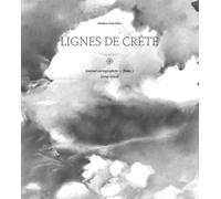 LA CINQUIEME COUCHE Journal cartographique Tome 2 : Lignes de crête (2019-2022)