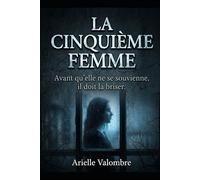 LA CINQUIÈME FEMME: Avant qu'elle ne se souvienne, il doit la briser.