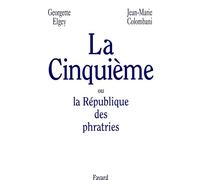 La Cinquième ou la République des phratries - grandeurs et limites de l'action politique 1958-1998 - Georgette Elgey - Fayard - Livre