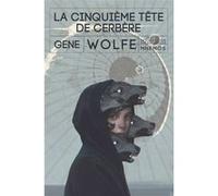 La cinquieme tete de cerbere Gene Wolfe (Auteur)