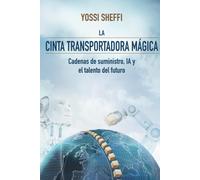 La Cinta Transportadora Mágica: Cadenas De Suministro, Ia Y El Talento Del Futuro (Spanish Edition)