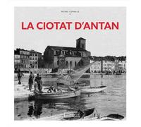 La Ciotat d'Antan - Michel Cornille - Hc Eds - relié - Guide