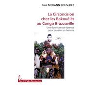 La Circoncision chez les Bakouélés au Congo Brazzaville Une douloureuse épreuve pour devenir un homme - Paul Mekann Bouv-Hez - Publibook - broché - Livre