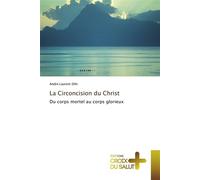 La circoncision du christ Du corps mortel au corps glorieux - DIHI-A - Croix Du Salut - broché - Essai