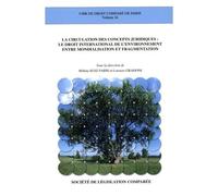 La circulation des concepts juridiques : le droit international de l'environneme Le droit international de l'environnement entre mondialisation et fragmentation - Lorenzo Gradoni - Societe Legislation