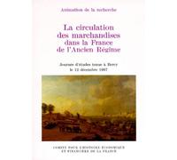 La Circulation Des Marchandises Dans La France D'ancien Régime - Journée D'études Tenue À Bercy Le 12 Décembre 1997
