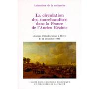 La Circulation Des Marchandises Dans La France D'ancien Régime - Journée D'études Tenue À Bercy Le 12 Décembre 1997