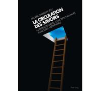 La circulation des savoirs. Interdisciplinarité, concepts nomades, analogies, métaphores