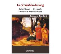 La Circulation Du Sang - Entre Orient Et Occident, Histoire D'une Découverte