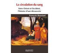 La circulation du sang. Entre Orient et Occident, histoire d'une découverte - François Boustani - Sauramps Medical - broché - Scolaire / Universitaire