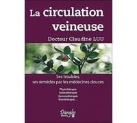 La Circulation Veineuse - Ses Troubles, Ses Remèdes Par Les Médecines Douces
