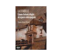 La citadelle - colonie d'enfants réfugiés de la guerre civile espagnole, 1937-1939 Colonie d'enfants réfugiés de la guerre civile espagnole - Txomin Hiriart-Urruty - Elkar - broché - Récit