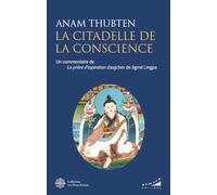 La citadelle de la conscience - Un commentaire de la prière d'aspiration Dzogchen de Jigmé Lingpa