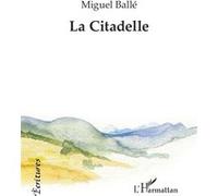La Citadelle Miguel Ballé (Auteur)