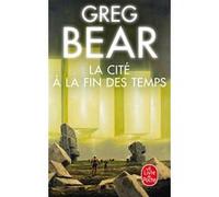La Cité à la fin des temps Greg Bear (Auteur)