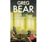 La Cité à la fin des temps - Greg Bear - Lgf - Poche - Roman