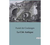 La Cité Antique Exploration des croyances et institutions antiques de la Grèce et de Rome - Numa Denis Fustel de Coulanges - Shs Editions - broché - Essai