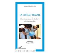 La cité au travail L'insertion des jeunes de "banlieue" d'origine maghrébine - Jacques Chavanes - L'harmattan - broché - Essai