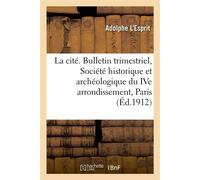 La cité. Bulletin trimestriel de la Société historique et archéologique du IVe arrondissement, Paris Tables décennales, janvier 1902-décembre 1911 - L'esprit Adolphe - Hachette Bnf - broché - Livre