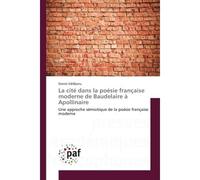 La cite dans la poesie française moderne de Baudelàire A Apollinaire Une approche semiotique de la poesie française moderne - G L Anu Daniel - Universitaires Europeennes - broché - Essai