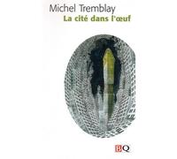 La cite dans l'oeuf - Michel Tremblay - Bibliotehque Quebecoise - broché - Livre