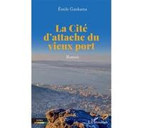 La Cité d'attache du vieux port Roman - Emile Gankama - L'harmattan - broché - Roman