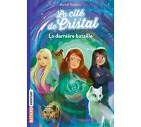 La cité de cristal, Tome 05 La dernière bataille - Rachel Roberts - Bayard Jeunesse - Poche - Roman junior